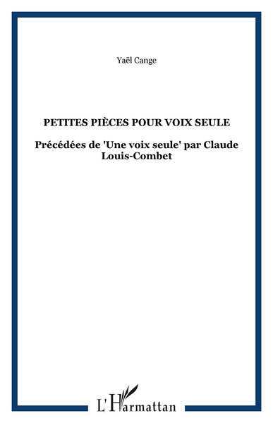 Petites pièces pour voix seule, Précédées de "Une voix seule" par Claude Louis-Combet (9782296042643-front-cover)