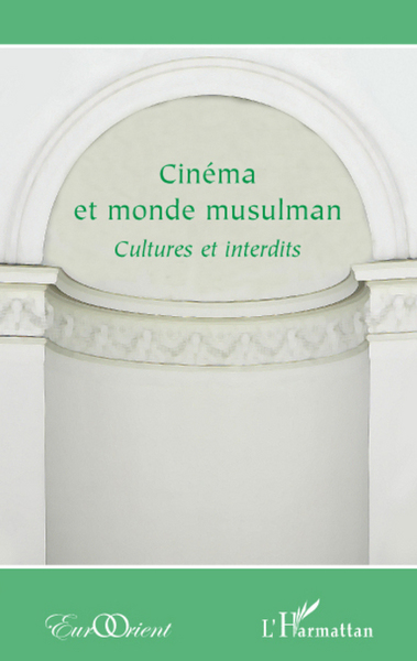 Cinéma et monde musulman, Cultures et interdits (9782296076747-front-cover)