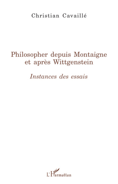 Philosopher depuis Montaigne et après Wittgenstein, Instances des Essais (9782296057296-front-cover)
