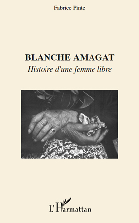 BLANCHE AMAGAT, HISTOIRE D'UNE FEMME LIBRE (9782296075306-front-cover)