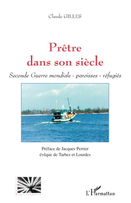 Prêtre dans son siècle, Seconde Guerre mondiale, paroisses, réfugiés (9782296062405-front-cover)