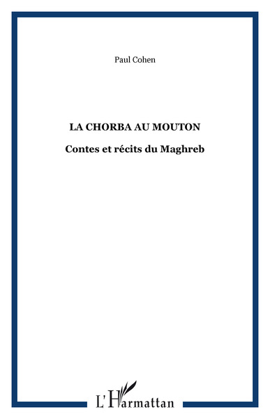 La chorba au mouton, Contes et récits du Maghreb (9782296068681-front-cover)