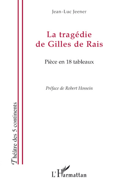 La tragédie de Gilles de Rais, Pièce en 18 tableaux (9782296064690-front-cover)