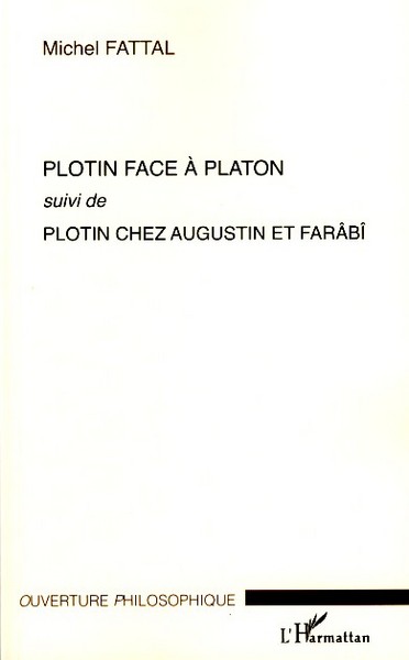 Plotin face à Platon, Suivi de Plotin chez Augustin et Farâbî (9782296044487-front-cover)