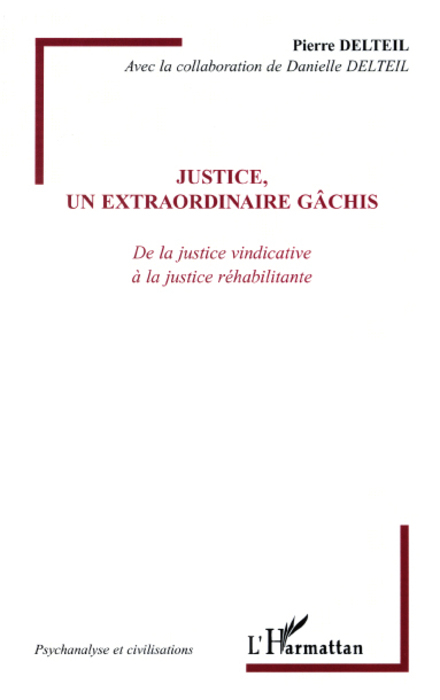 Justice, un extraordinaire gâchis, De la justice vindicative à la justice réhabilitante (9782296054363-front-cover)