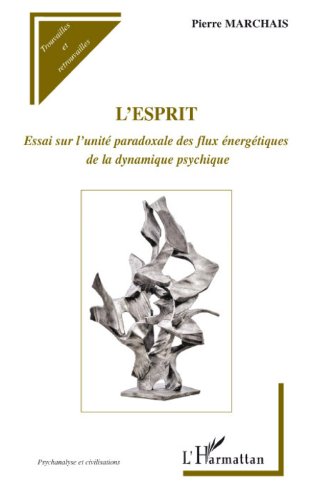 L'esprit, Essai sur l'unité paradoxale des flux énergétiques de la dynamique psychique (9782296081222-front-cover)