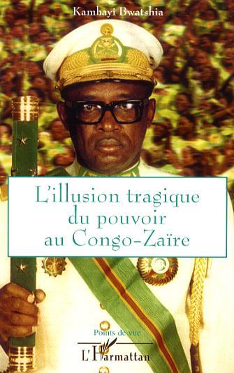 L'illusion tragique du pouvoir au Congo-Zaïre (9782296029019-front-cover)