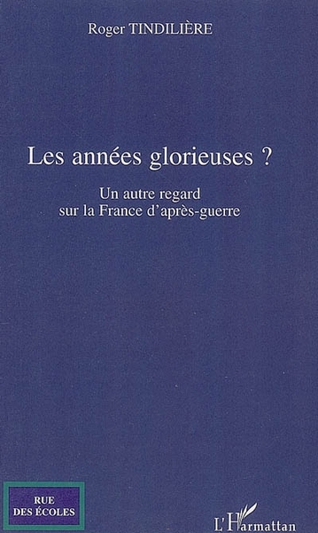 Les années glorieuses, Un autre regard sur la France d'après-guerre (9782296012295-front-cover)