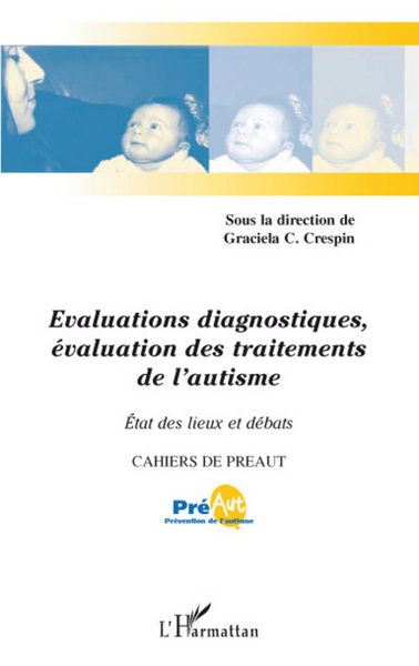 Cahiers de PREAUT, Evaluations diagnostiques, évaluation des traitements de l'autisme, Etat des lieux et débats (9782296057050-front-cover)