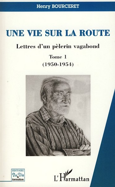 Une vie sur la route, Lettres d'un pèlerin vagabond - Tome 1 (1950-1954) (9782296049239-front-cover)