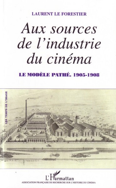Aux sources de l'industrie du cinéma, Le modèle Pathé - 1905-1908 (9782296022690-front-cover)