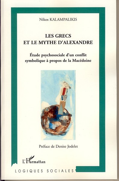 Les Grecs et le mythe d'Alexandre, Etude psychosociale d'un conflit symbolique à propos de la Macédoine (9782296035584-front-cover)
