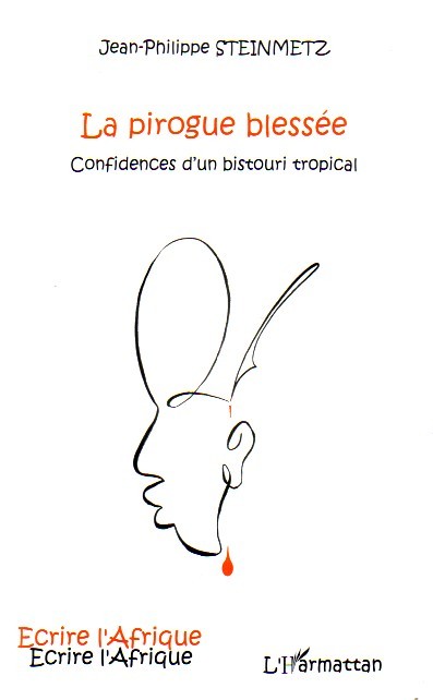 La pirogue blessée, Confidences d'un bistouri tropical (9782296042506-front-cover)