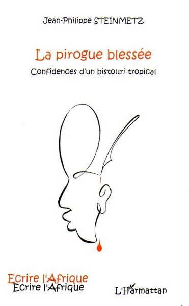 La pirogue blessée, Confidences d'un bistouri tropical (9782296042506-front-cover)