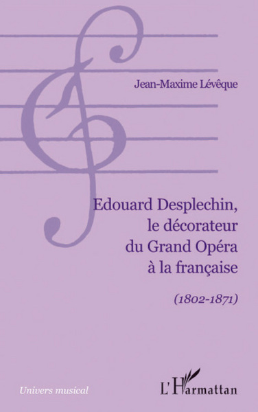 Edouard Desplechin, le décorateur du Grand Opéra à la française, (1802-1871) (9782296056206-front-cover)