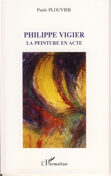 Philippe Vigier, La peinture en acte (9782296037045-front-cover)