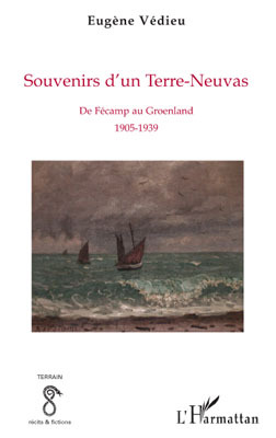 Souvenirs d'un Terre-Neuvas, De Fécamp au Groenland - 1905-1939 (9782296091450-front-cover)