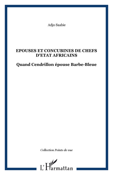 Epouses et concubines de chefs d'Etat africains, Quand Cendrillon épouse Barbe-Bleue (9782296063914-front-cover)