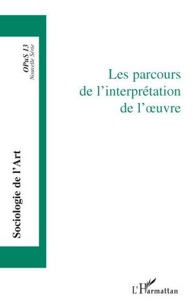 Sociologie de l'Art, Les parcours de l'interprétation de l'oeuvre (9782296063884-front-cover)