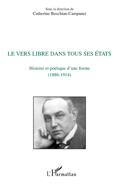 Le vers libre dans tous ses états, Histoire et poétique d'une forme (1886-1914) (9782296092310-front-cover)