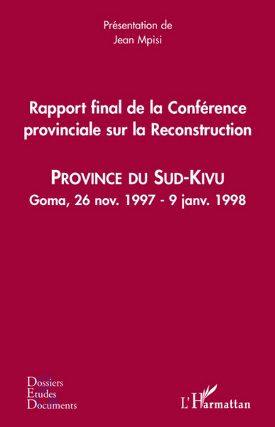 Rapport final de la Conférence provinciale sur la Reconstruction (Sud-Kivu), Province du Sud-Kivu - Goma, 26 nov. 1997 - 9 janv. (9782296064737-front-cover)