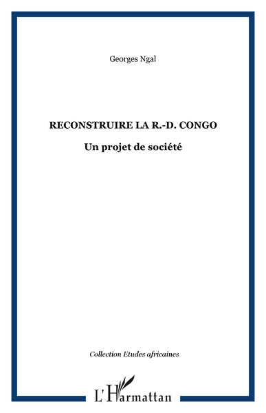 Reconstruire la R.-D. Congo, Un projet de société (9782296013094-front-cover)