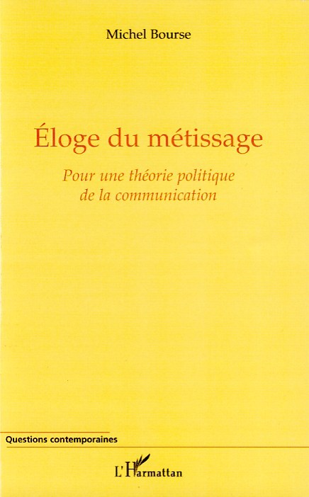 Eloge du métissage, Pour une théorie politique de la communication (9782296040687-front-cover)