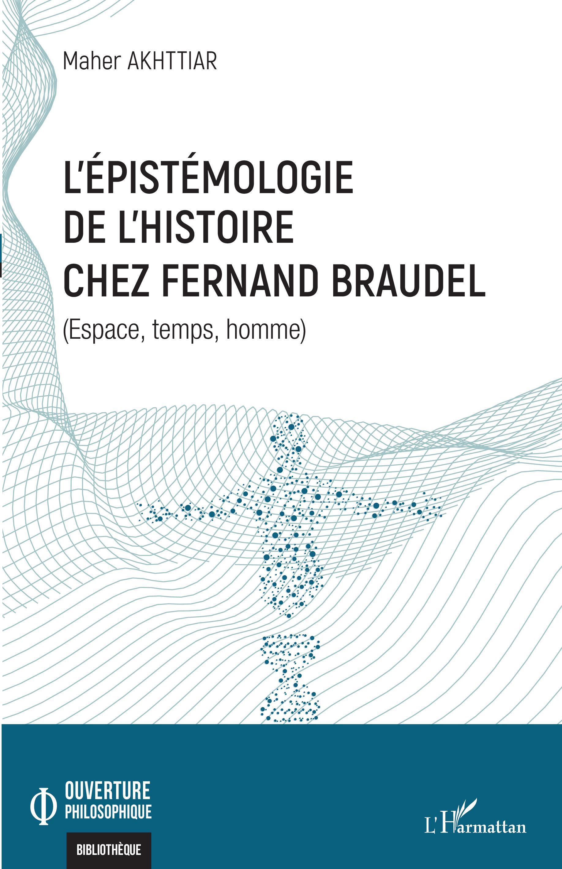 L'épistémologie de l'histoire chez Fernand Braudel, Espace, temps, homme (9782343255774-front-cover)