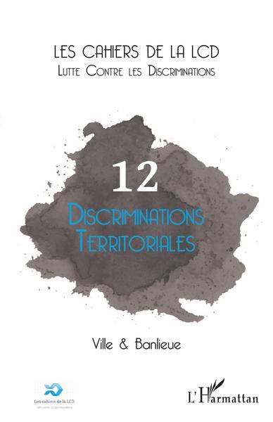 Les cahiers de la LCD, Discriminations territoriales, Ville & Banlieue (9782343220666-front-cover)