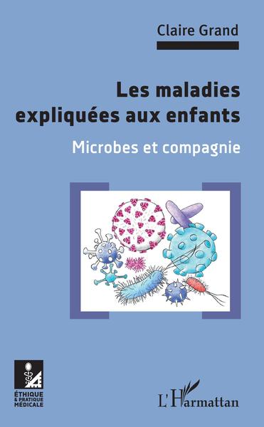 Les maladies expliquées aux enfants, Microbes et compagnie (9782343215990-front-cover)