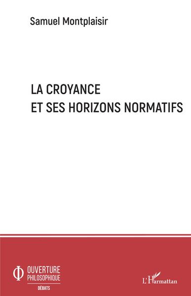 La croyance et ses horizons normatifs (9782343200699-front-cover)
