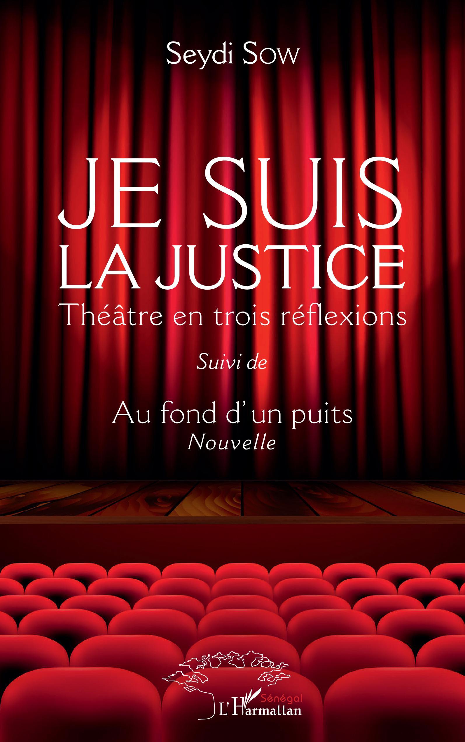 Je suis la justice, Théâtre en trois réflexions - Suivi de Au fond d'un puits (Nouvelle) (9782343250199-front-cover)