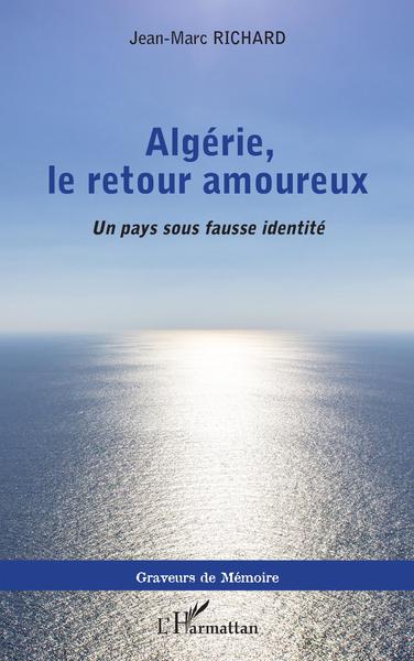 Algérie, le retour amoureux, Un pays sous fausse identité (9782343224619-front-cover)