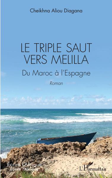 Le triple saut vers Melilla, Du Maroc à l'Espagne - Roman (9782343236322-front-cover)