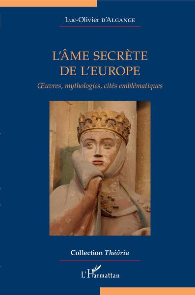L'âme secrète de l'Europe, Oeuvres, mythologies, cités emblématiques (9782343204765-front-cover)