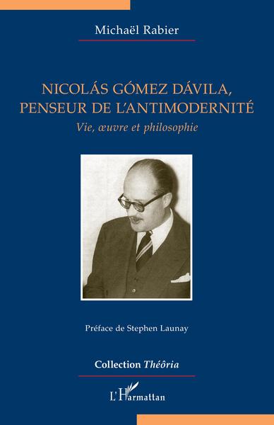 Nicolás Gómez Dávila, penseur de l'antimodernité, Vie, oeuvre et philosophie (9782343219738-front-cover)