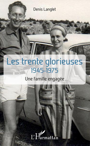Les trente glorieuses, 1945-1975 - Une famille engagée (9782343202136-front-cover)