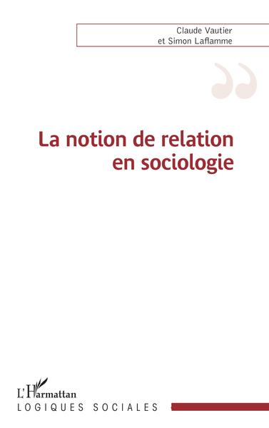 La notion de relation en sociologie (9782343228457-front-cover)