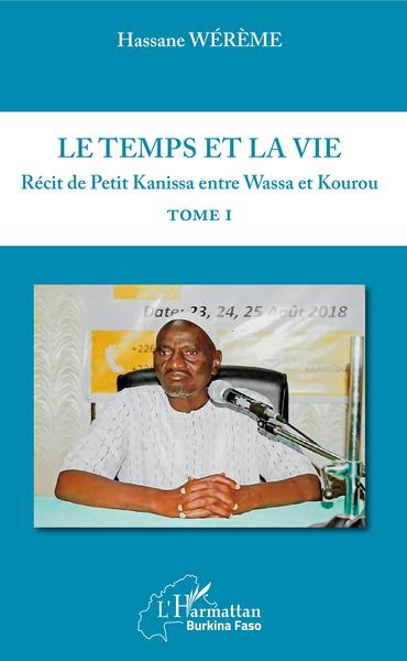 Le temps et la vie Tome I, Récit de Petit Kanissa entre Wassa et Kourou (9782343208114-front-cover)