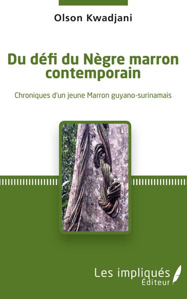 Du défi du Nègre marron contemporain, Chroniques d'un jeune Marron guyano-surinamais (9782343243573-front-cover)