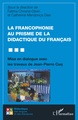 La francophonie au prisme de la didactique du français, Mise en dialogue avec les travaux de Jean-Pierre Cuq (9782343241401-front-cover)