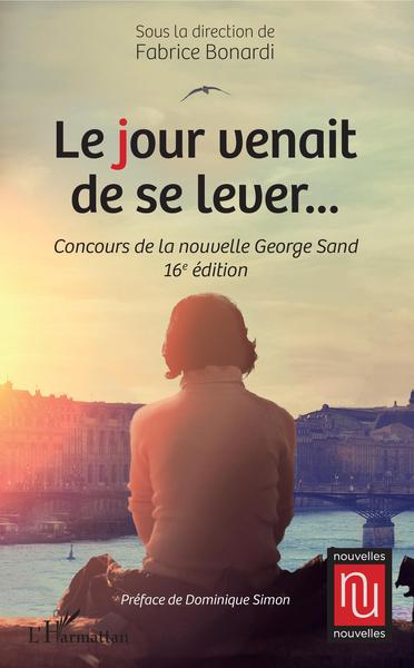 Le jour venait de se lever, Concours de la nouvelle George Sand - 16e édition (9782343216829-front-cover)