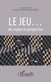 Le jeu..., des enjeux en perspective (9782343226064-front-cover)