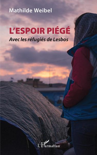 L'Espoir piégé, Avec les réfugiés de Lesbos (9782343215136-front-cover)