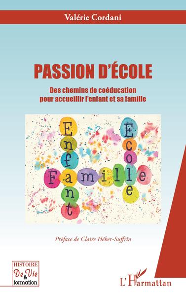 PASSION D'ECOLE, Des chemins de coéducation pour accueillir l'enfant et sa famille (9782343232645-front-cover)