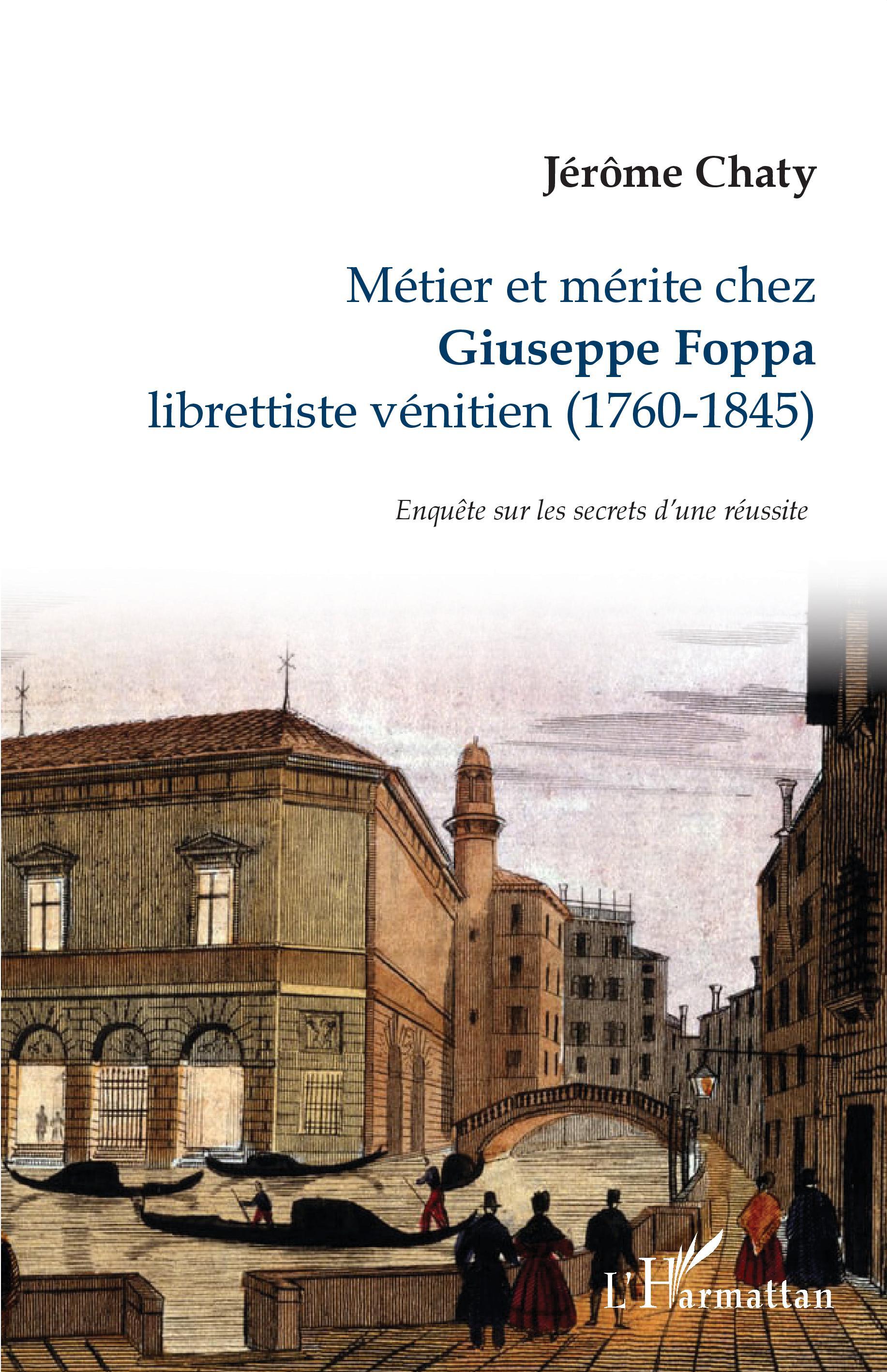 Métier et mérite chez Giuseppe Foppa, librettiste vénitien (1760-1845) - Enquête sur les secrets d'une réussite (9782343234670-front-cover)