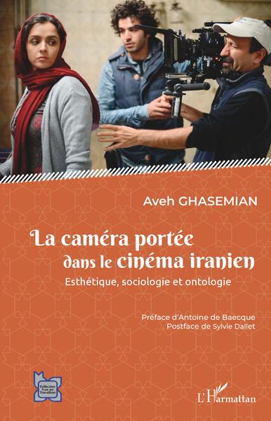 La caméra portée dans le cinéma iranien, Esthétique, sociologie et ontologie (9782343257068-front-cover)