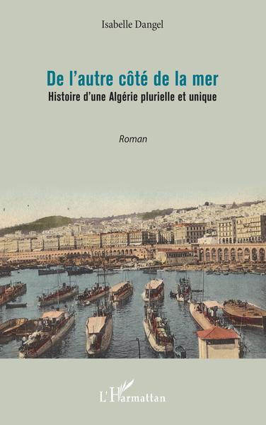 De l'autre côté de la mer, Histoire d'une Algérie plurielle et unique (9782343245010-front-cover)