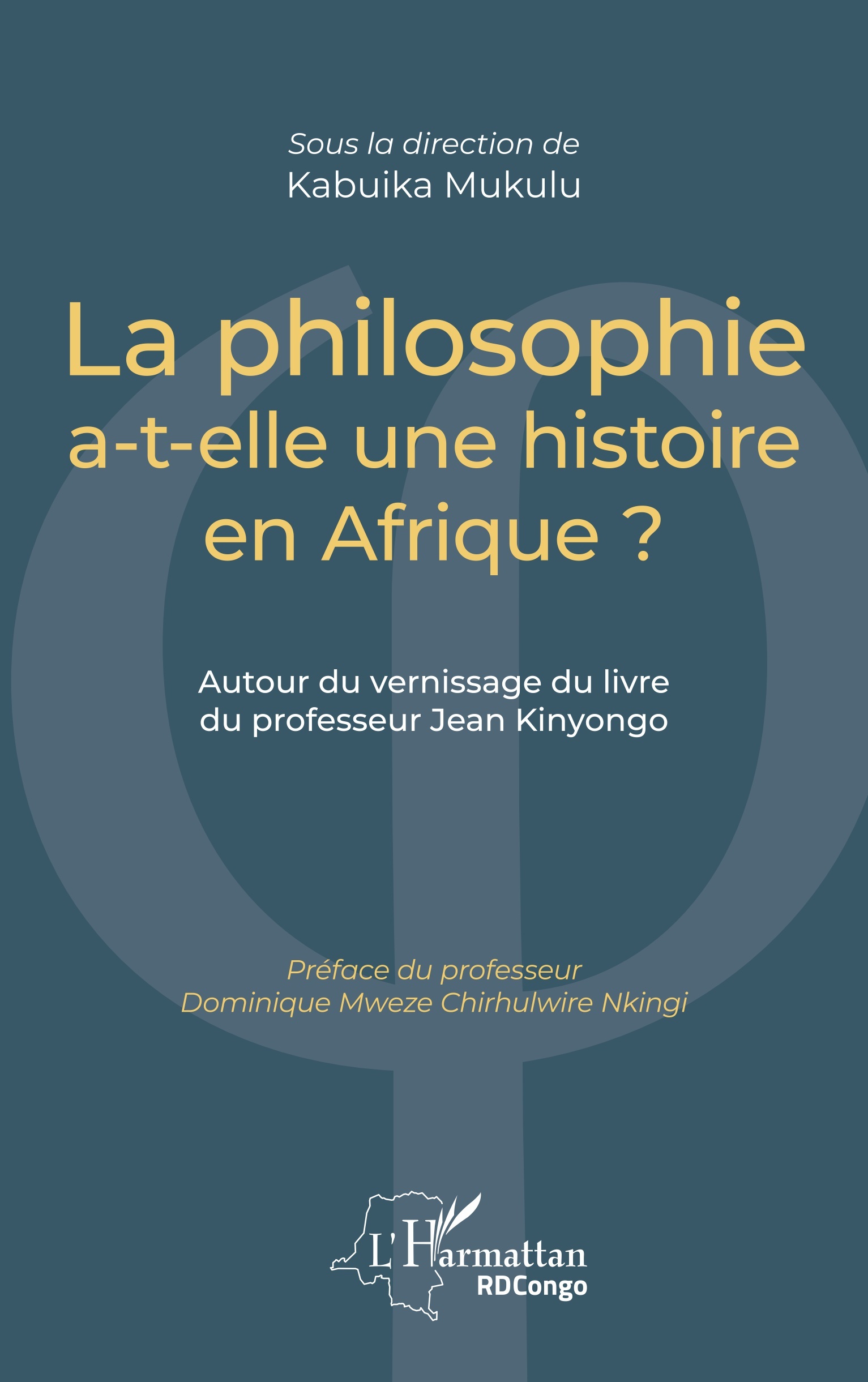 La philosophie a-t-elle une histoire en Afrique ?, Autour du vernissage du livre du professeur Jean Kinyongo (9782343215549-front-cover)