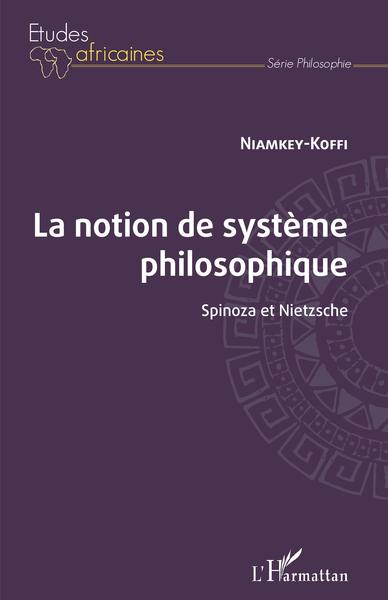 La notion de système philosophique. Spinoza et Nietzsche (9782343240824-front-cover)